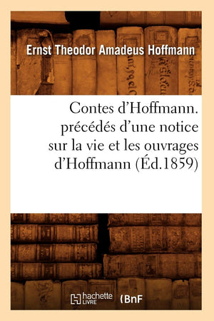 Contes D'Hoffmann. Prcds D'Une Notice Sur La Vie Et Les Ouvrages D'Hoffmann (D.1859) (Litterature) (French Edition),New
