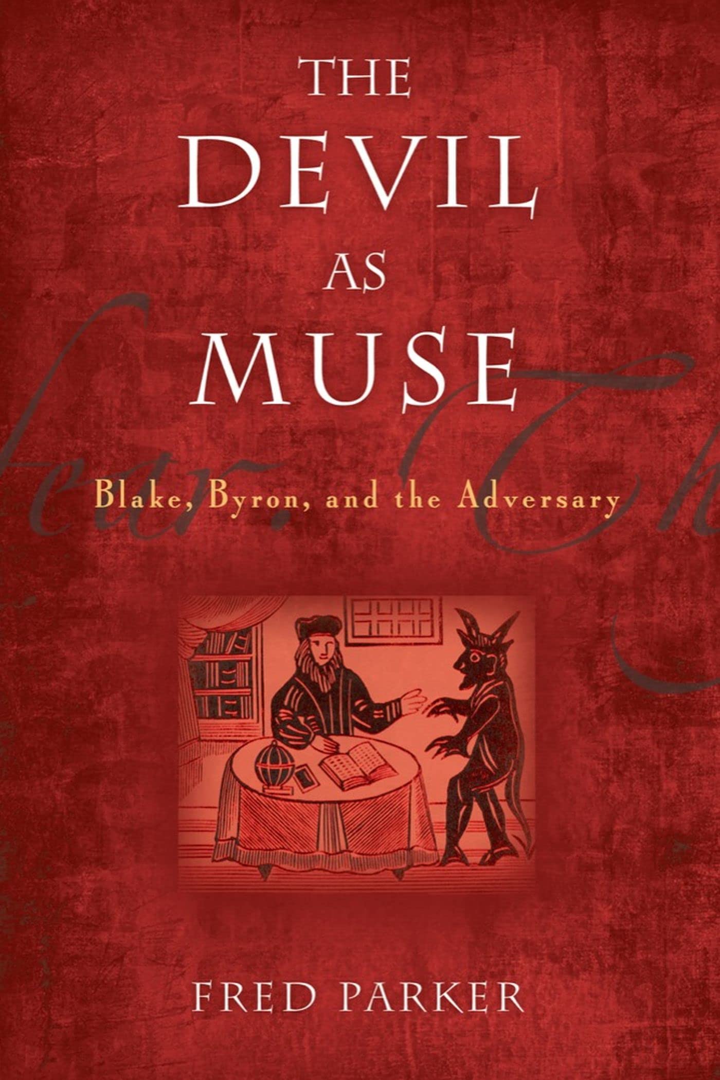 The Devil as Muse: Blake, Byron, and the Adversary (The Making of the Christian Imagination),Used