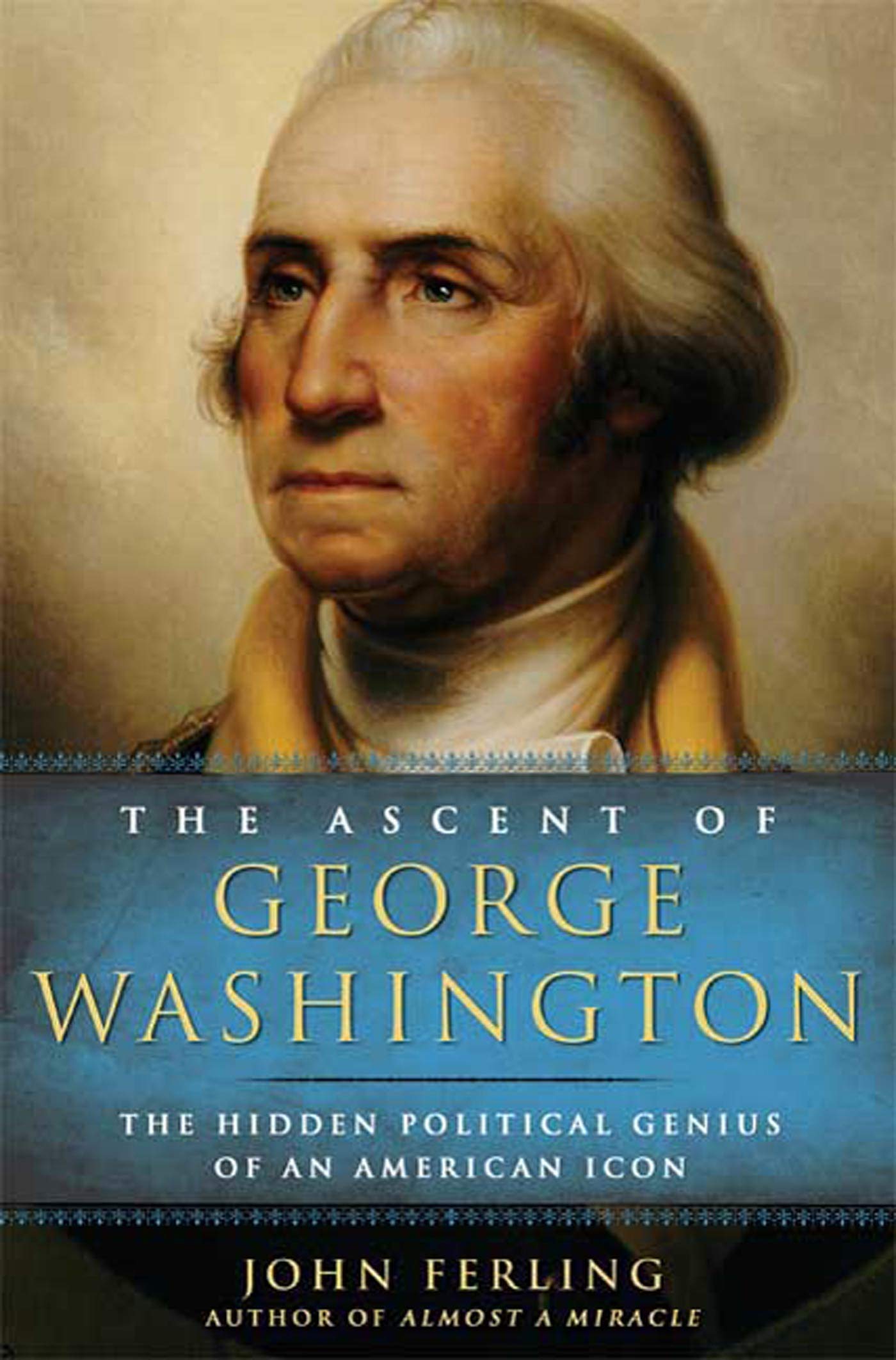 The Ascent Of George Washington: The Hidden Political Genius Of An American Icon,Used