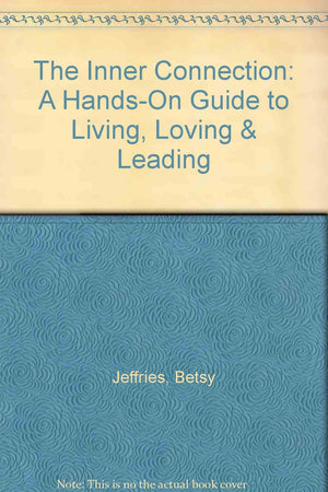 The Inner Connection: A HandsOn Guide to Living, Loving & Leading,Used