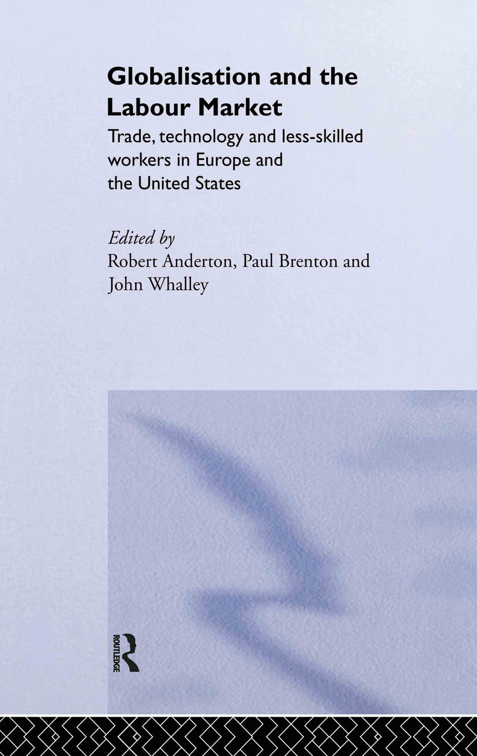 Globalisation And The Labour Market: Trade, Technology And Less Skilled Workers In Europe And The United States (Routledge Studi