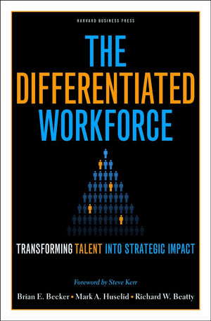The Differentiated Workforce: Transforming Talent into Strategic Impact,New