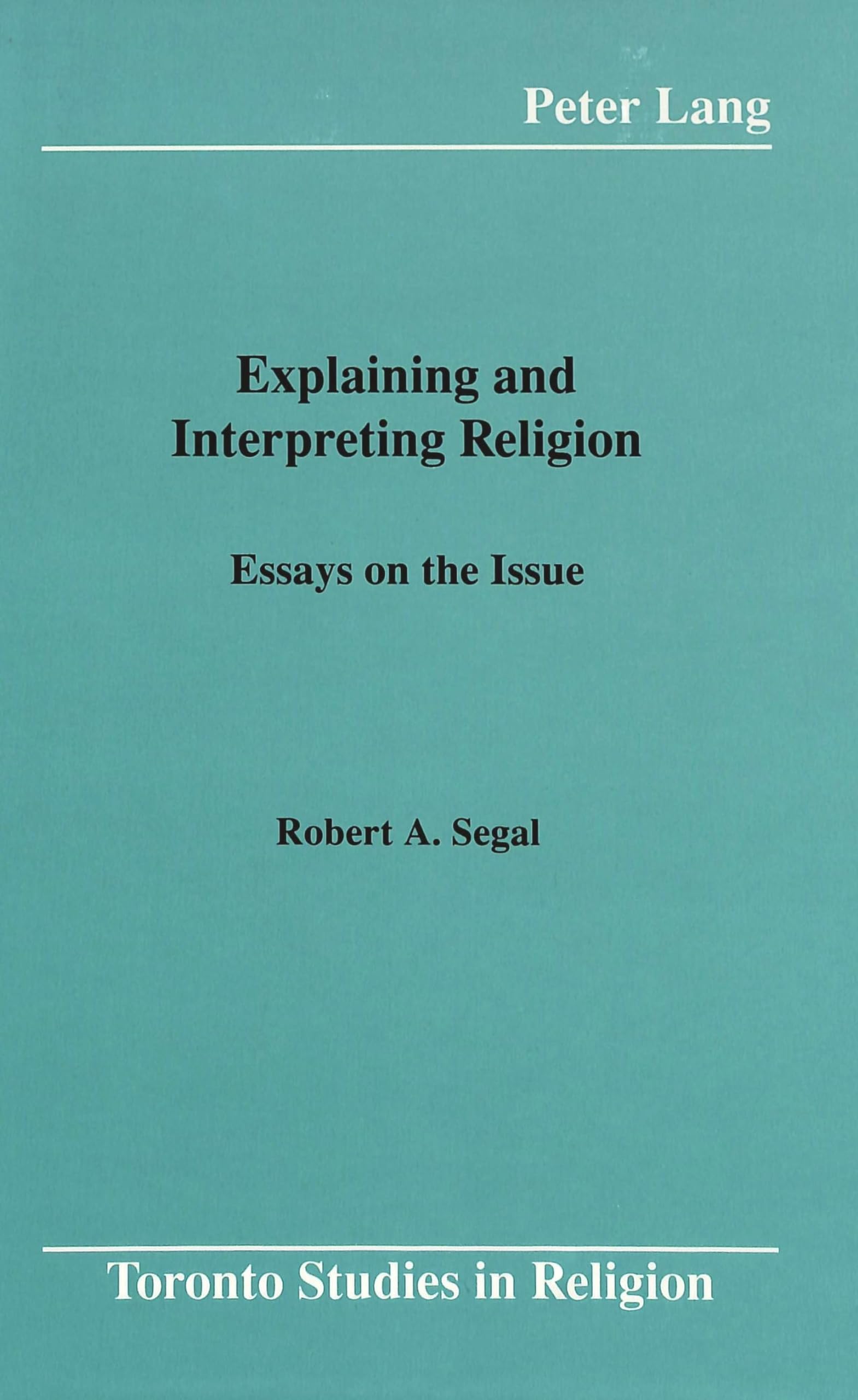 Explaining And Interpreting Religion: Essays On The Issue (Toronto Studies In Religion),Used