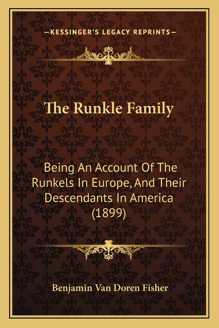 The Runkle Family: Being An Account Of The Runkels In Europe, And Their Descendants In America (1899),New