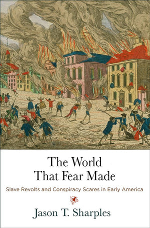 The World That Fear Made: Slave Revolts and Conspiracy Scares in Early America (Early American Studies),Used