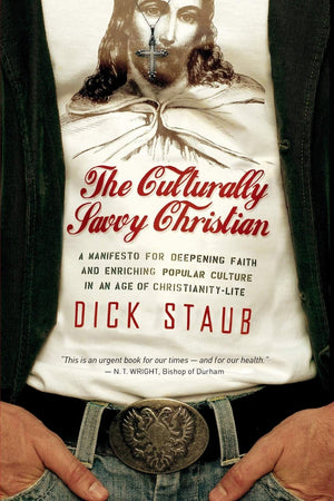 The Culturally Savvy Christian: A Manifesto for Deepening Faith and Enriching Popular Culture in an Age of ChristianityLite,Used