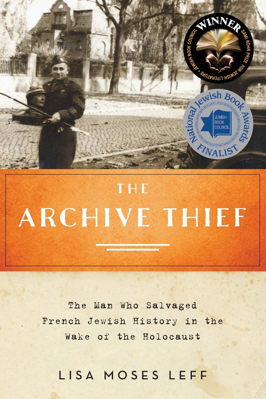 The Archive Thief: The Man Who Salvaged French Jewish History in the Wake of the Holocaust (Oxford Series on History and Archive,New