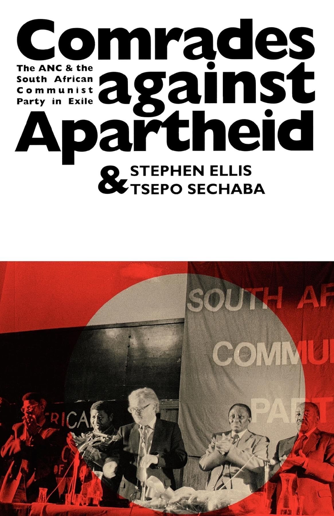 Comrades Against Apartheid: The ANC and the South African Communist Party in Exile,Used