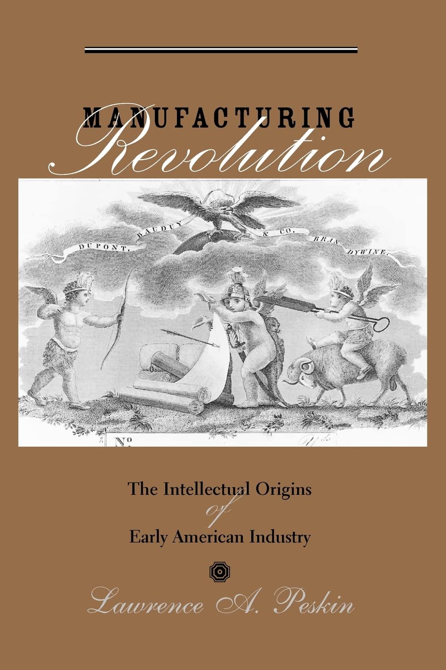 Manufacturing Revolution: The Intellectual Origins of Early American Industry (Studies in Early American Economy and Society fro,Used
