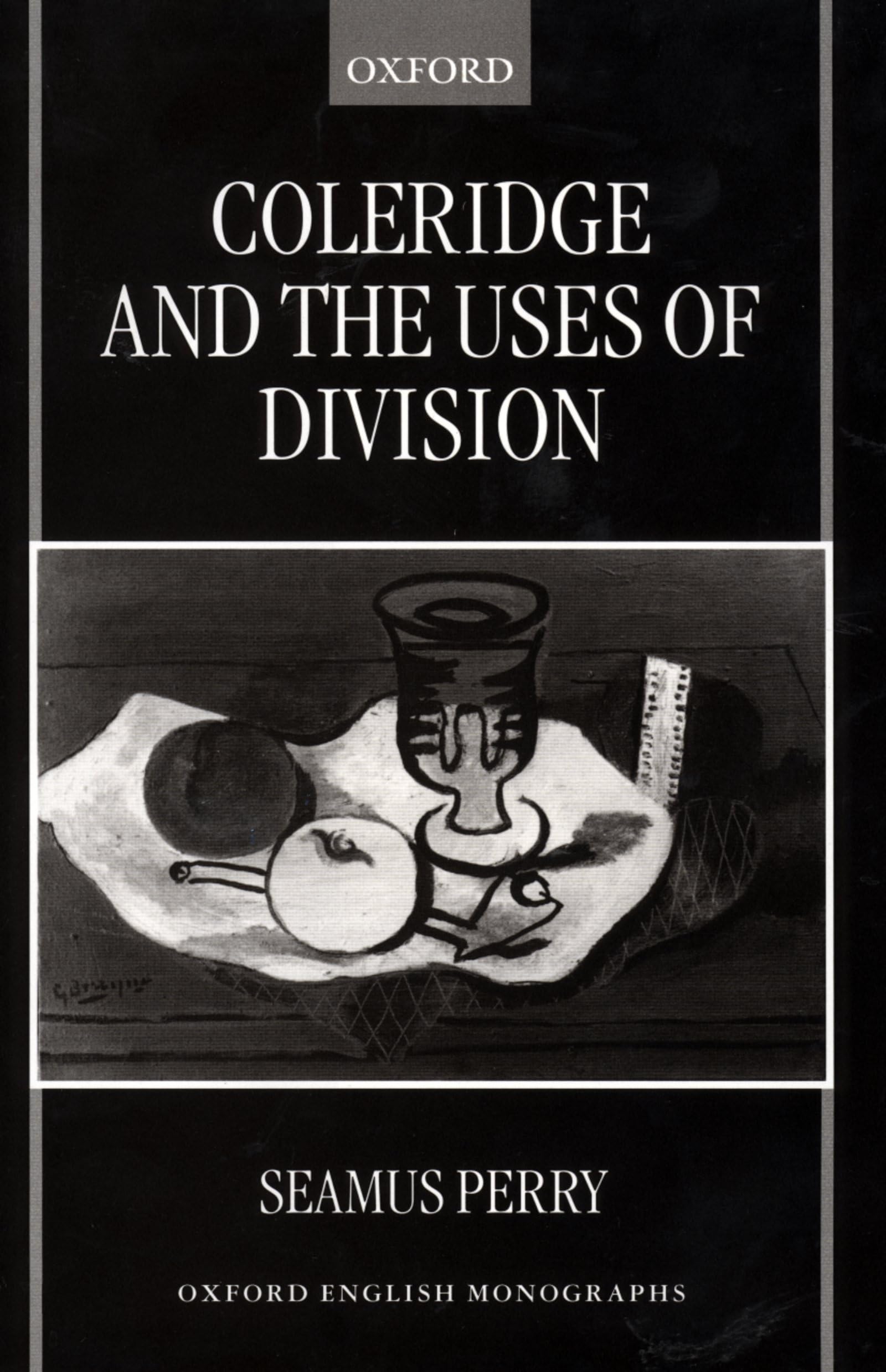 Coleridge And The Uses Of Division (Oxford English Monographs)