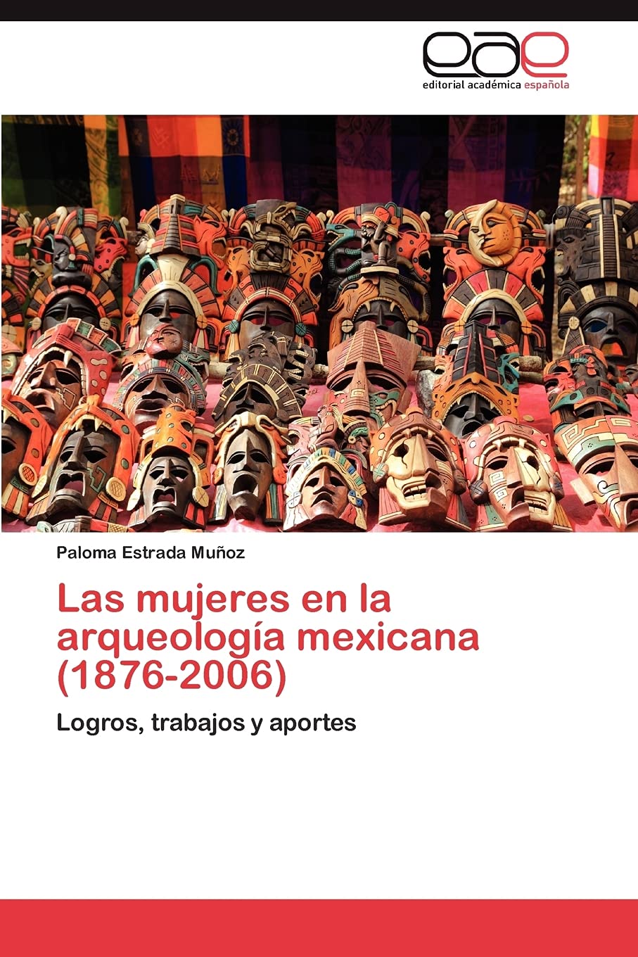 Las mujeres en la arqueologa mexicana (18762006): Logros, trabajos y aportes (Spanish Edition),Used