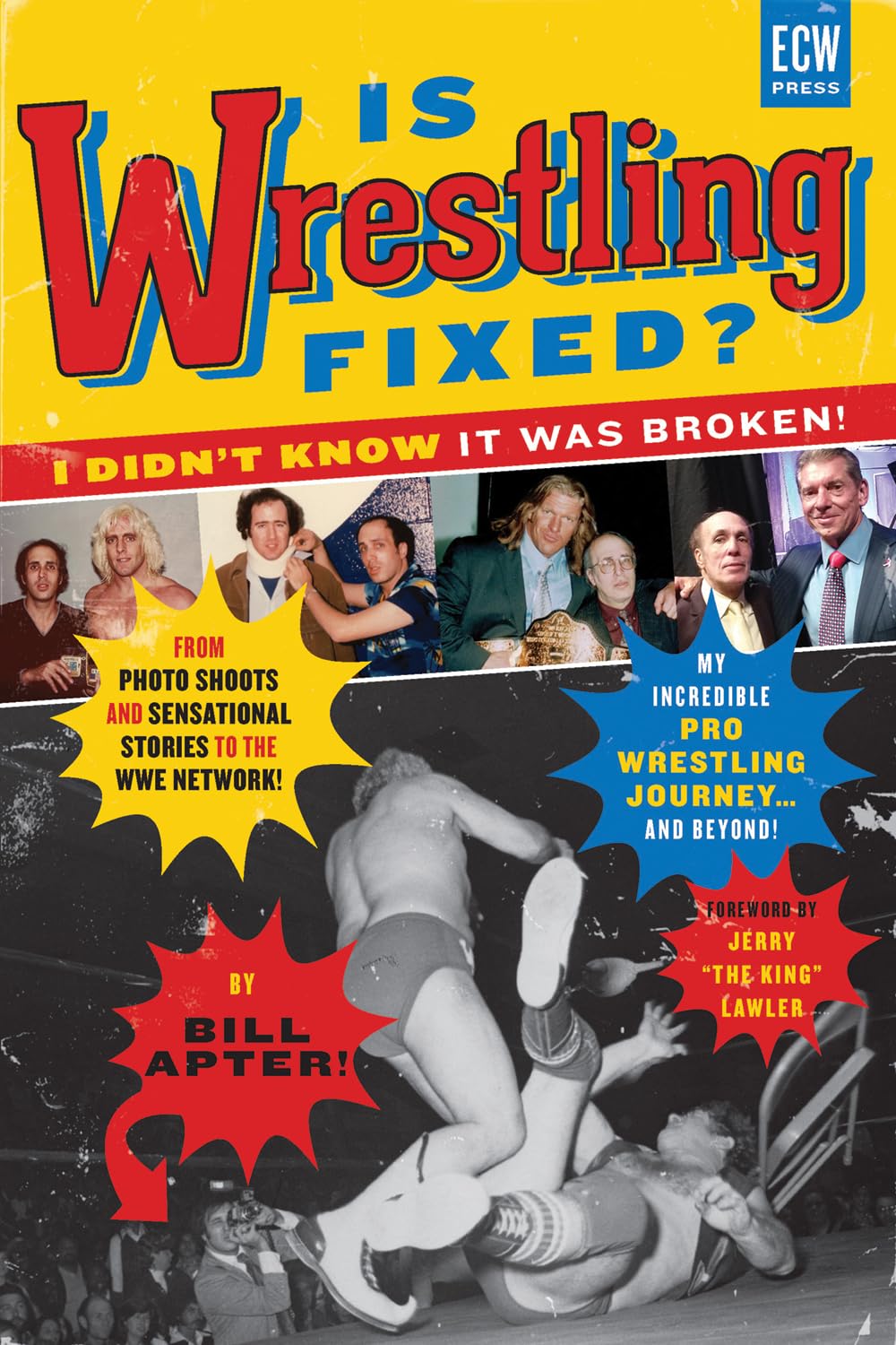 Is Wrestling Fixed? I Didnt Know It Was Broken!: From Photo Shoots And Sensational Stories To The Wwe Network  My Incredible Pr