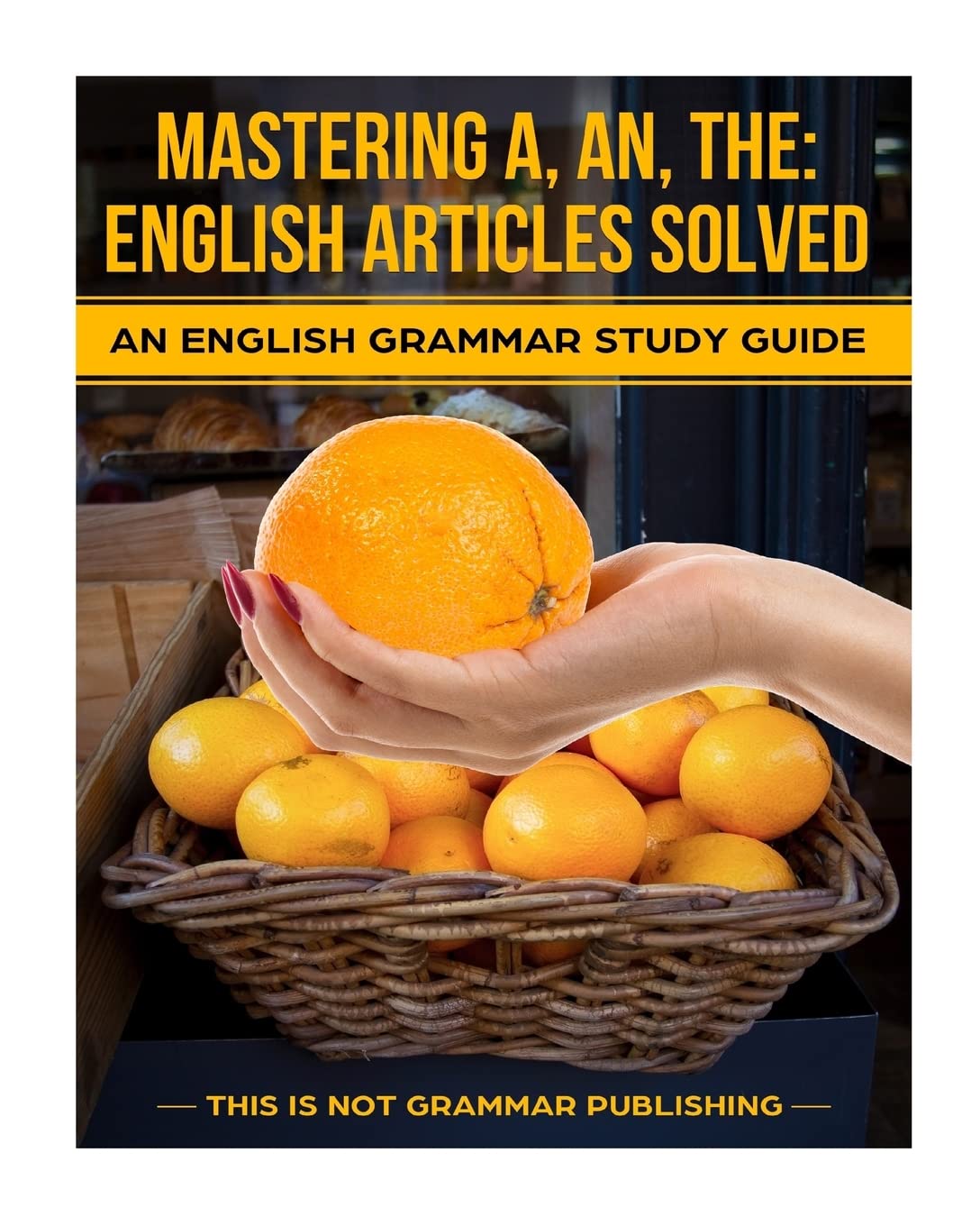 Mastering A, An, The  English Articles Solved: An English Grammar Study Guide,Used