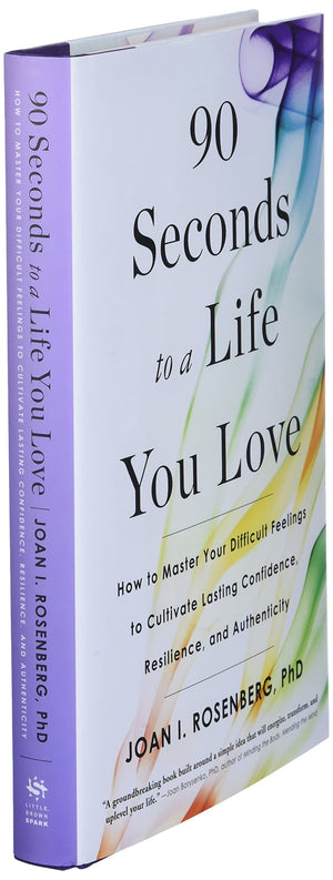 90 Seconds to a Life You Love: How to Master Your Difficult Feelings to Cultivate Lasting Confidence, Resilience, and Authentici,Used
