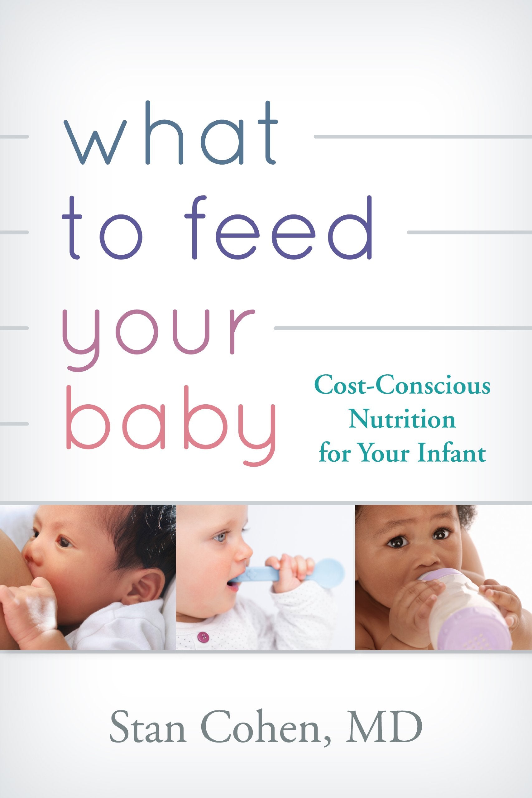 What to Feed Your Baby: CostConscious Nutrition for Your Infant,Used