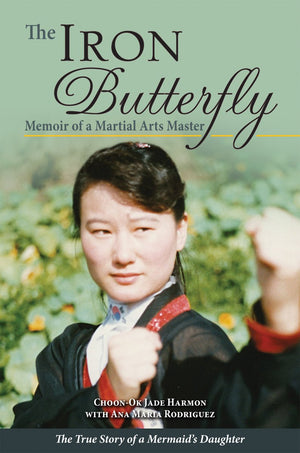 The Iron Butterfly: Memoir Of A Martial Arts Master