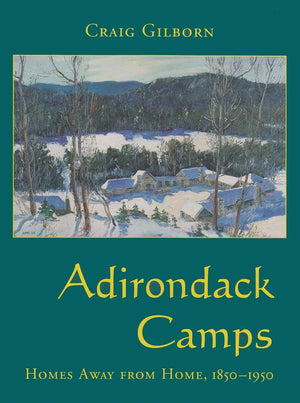Adirondack Camps: Homes Away From Home, 18501950 (Adirondack Museum Books),New
