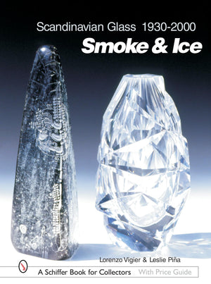 Scandinavian Glass, 19302000: Smoke & Ice (Schiffer Book for Collectors with Price Guide)