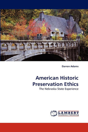 American Historic Preservation Ethics: The Nebraska State Experience,Used