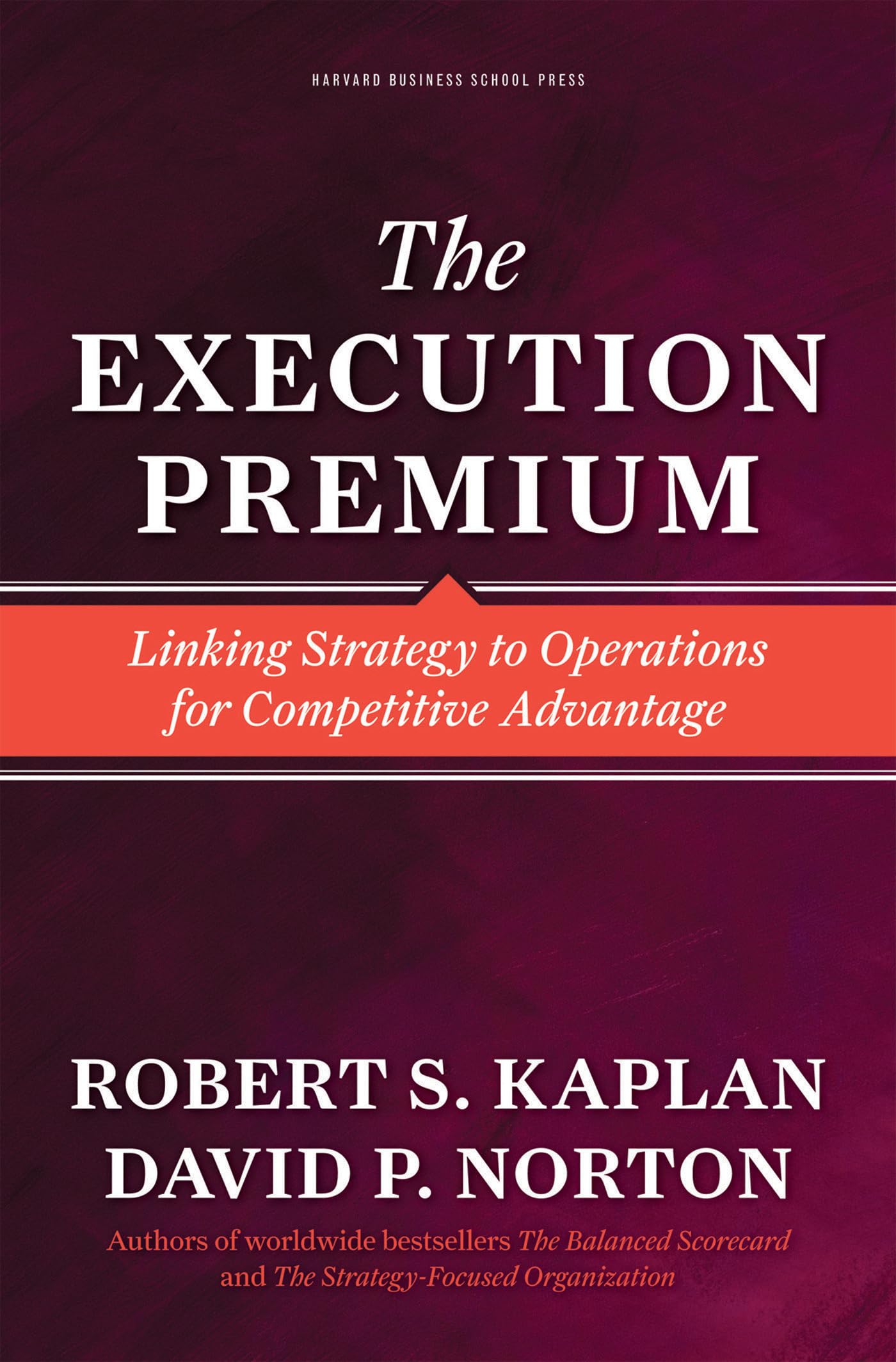 The Execution Premium: Linking Strategy to Operations for Competitive Advantage,New