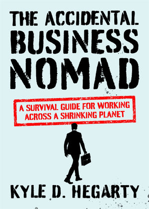 The Accidental Business Nomad: A Survival Guide For Working Across A Shrinking Planet