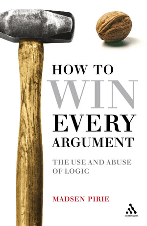 Epz How To Win Every Argument: The Use And Abuse Of Logic,New