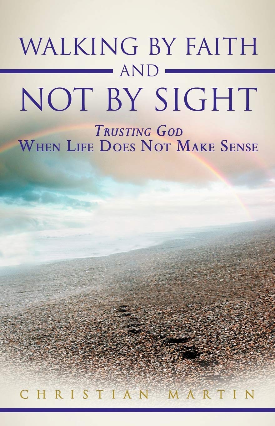 Walking By Faith And Not By Sight: Trusting God When Life Does Not Make Sense,Used