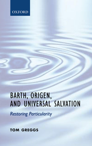 Barth, Origen, and Universal Salvation: Restoring Particularity,Used