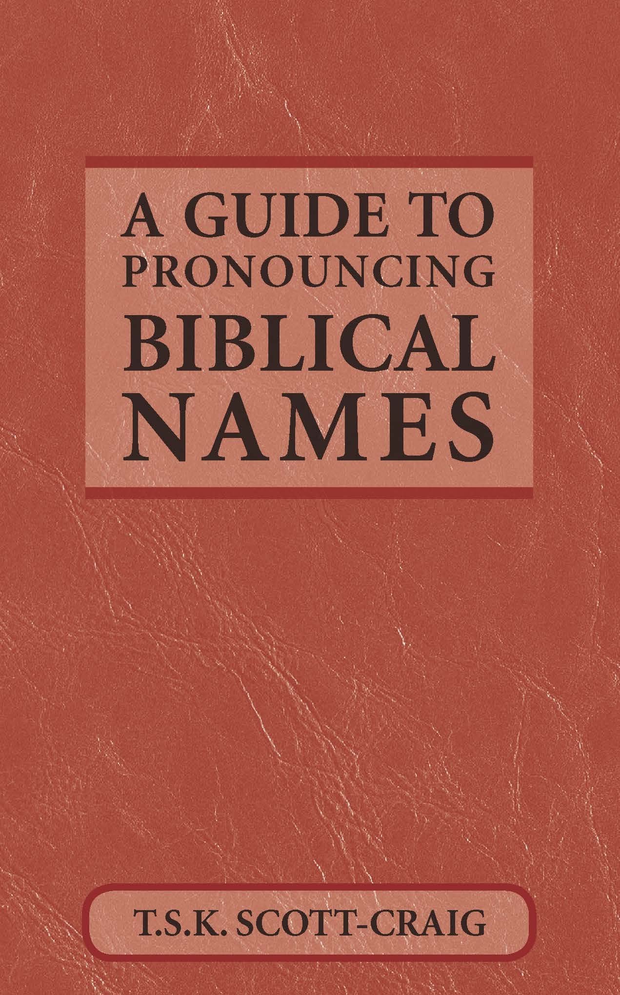 A Guide to Pronouncing Biblical Names,New