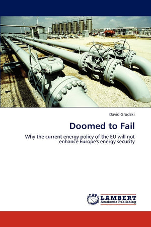 Doomed to Fail: Why the current energy policy of the EU will not enhance Europe's energy security,Used