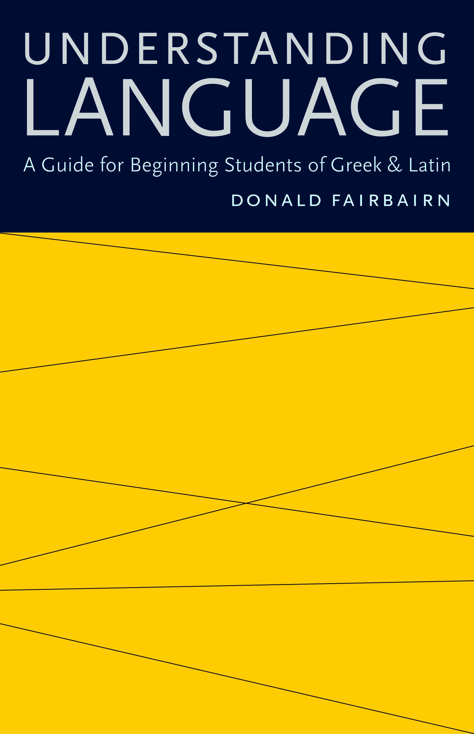 Understanding Language: A Guide For Beginning Students Of Greek And Latin