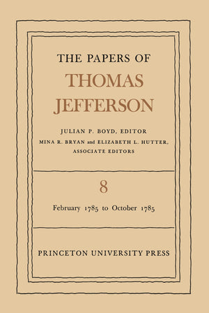 The Papers Of Thomas Jefferson, Vol. 8: February 1785 To October 1785 (The Papers Of Thomas Jefferson, 8),New