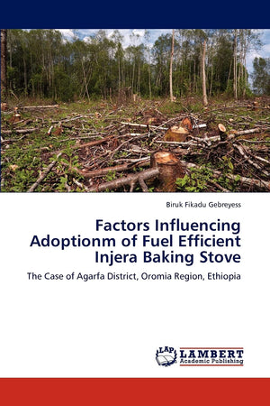 Factors Influencing Adoptionm of Fuel Efficient Injera Baking Stove: The Case of Agarfa District, Oromia Region, Ethiopia,Used