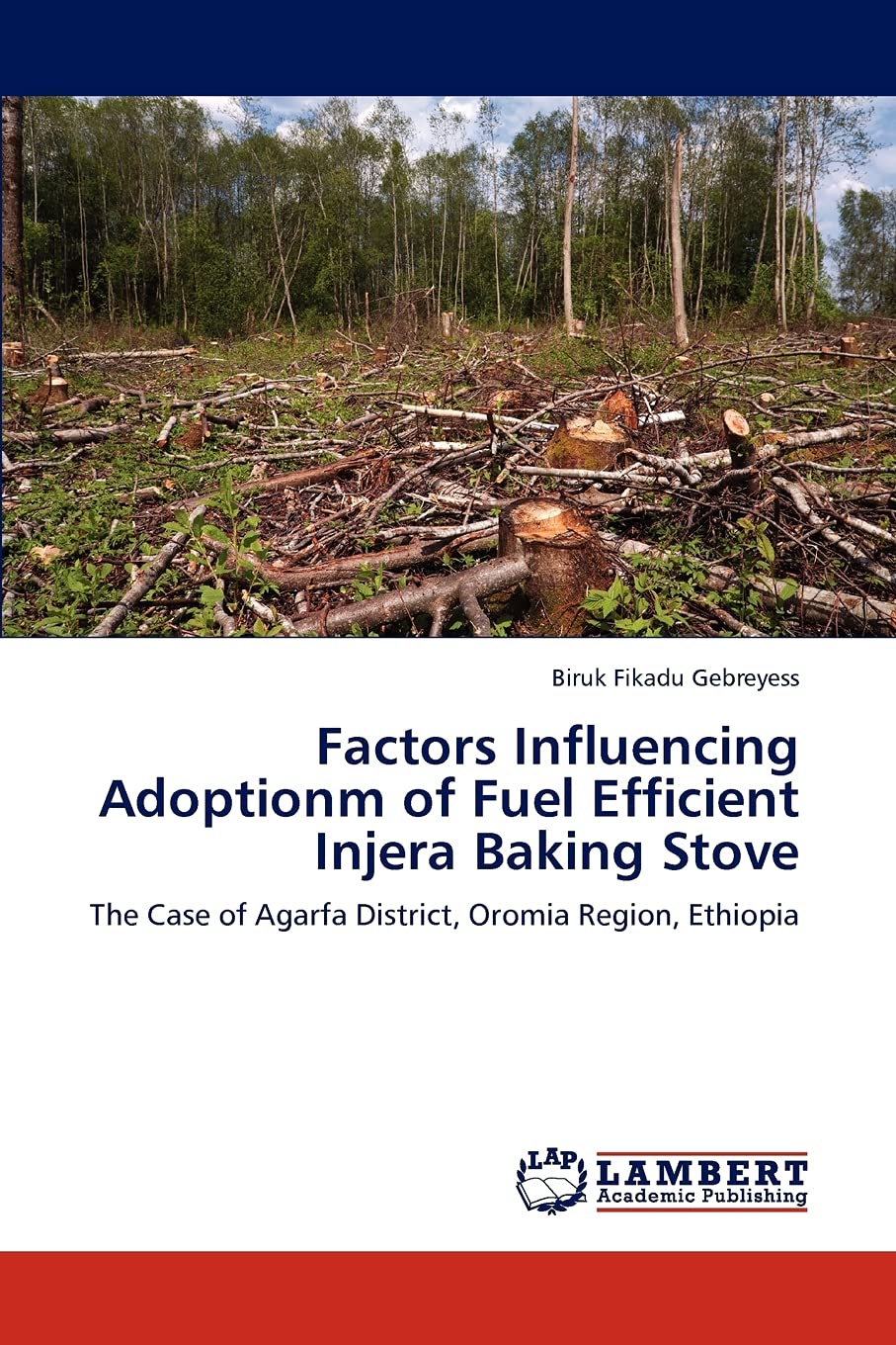 Factors Influencing Adoptionm of Fuel Efficient Injera Baking Stove: The Case of Agarfa District, Oromia Region, Ethiopia,Used