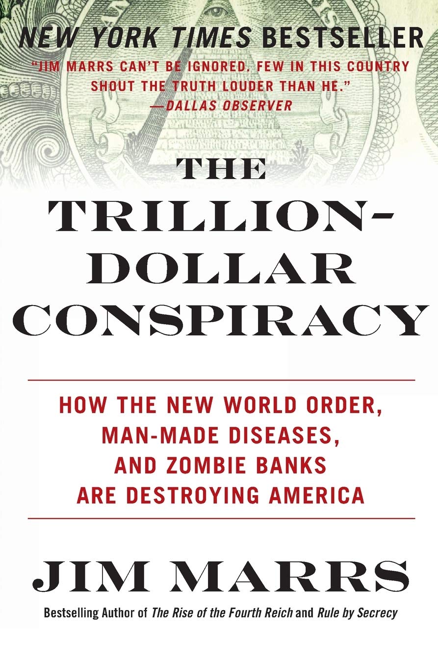 The Trilliondollar Conspiracy: How The New World Order, Manmade Diseases, And Zombie Banks Are Destroying America,New