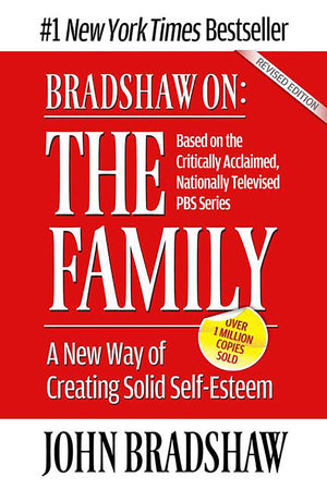 Bradshaw On: The Family: A New Way Of Creating Solid Selfesteem