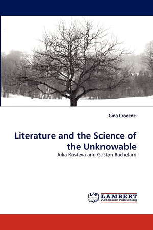 Literature and the Science of the Unknowable: Julia Kristeva and Gaston Bachelard,Used