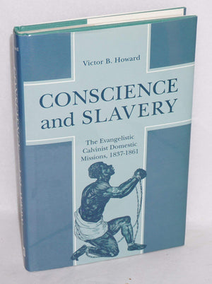 Conscience and Slavery: The Evangelistic Calvinist Domestic Missions, 18371861,New