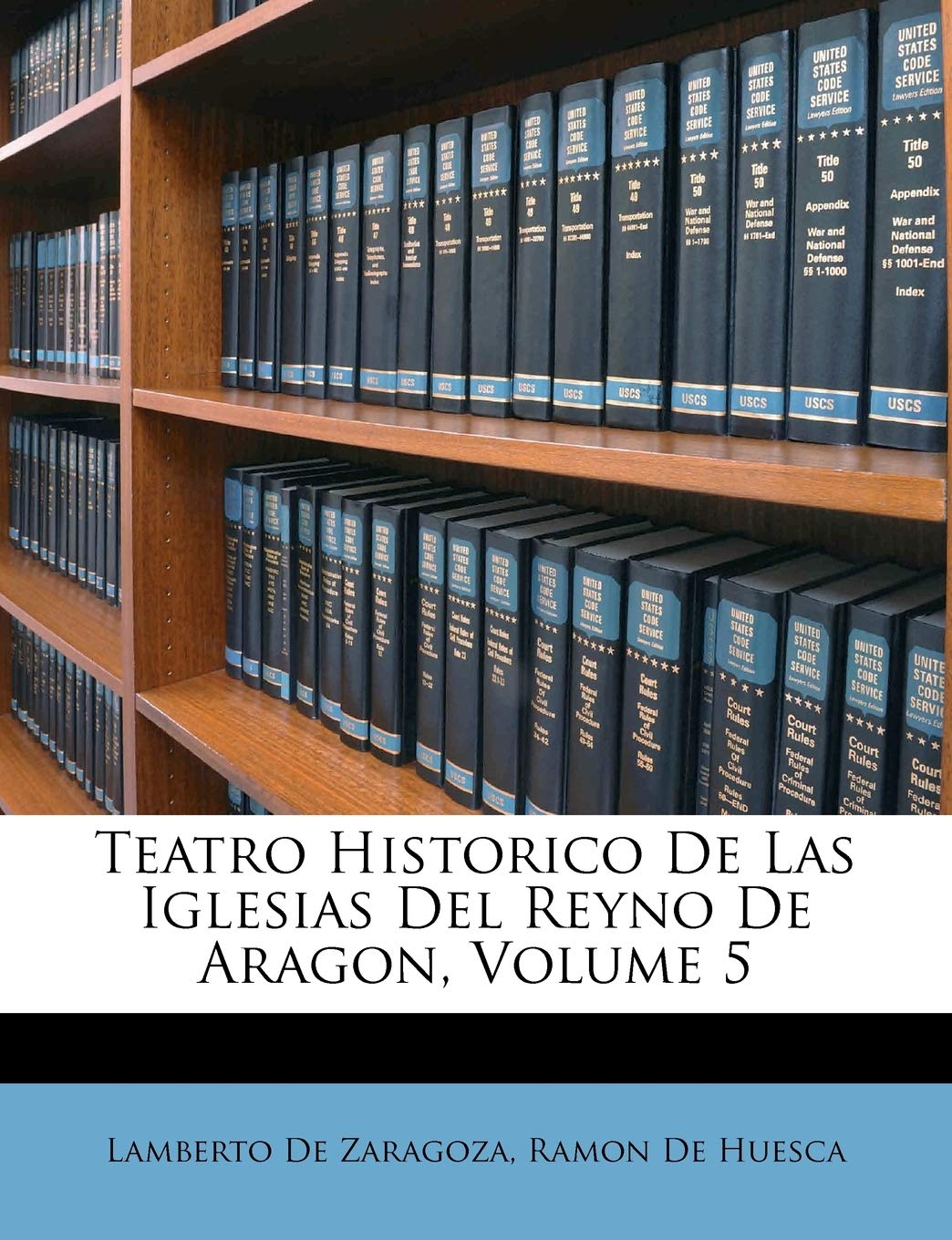 Teatro Historico De Las Iglesias Del Reyno De Aragon, Volume 5 (Spanish Edition),Used