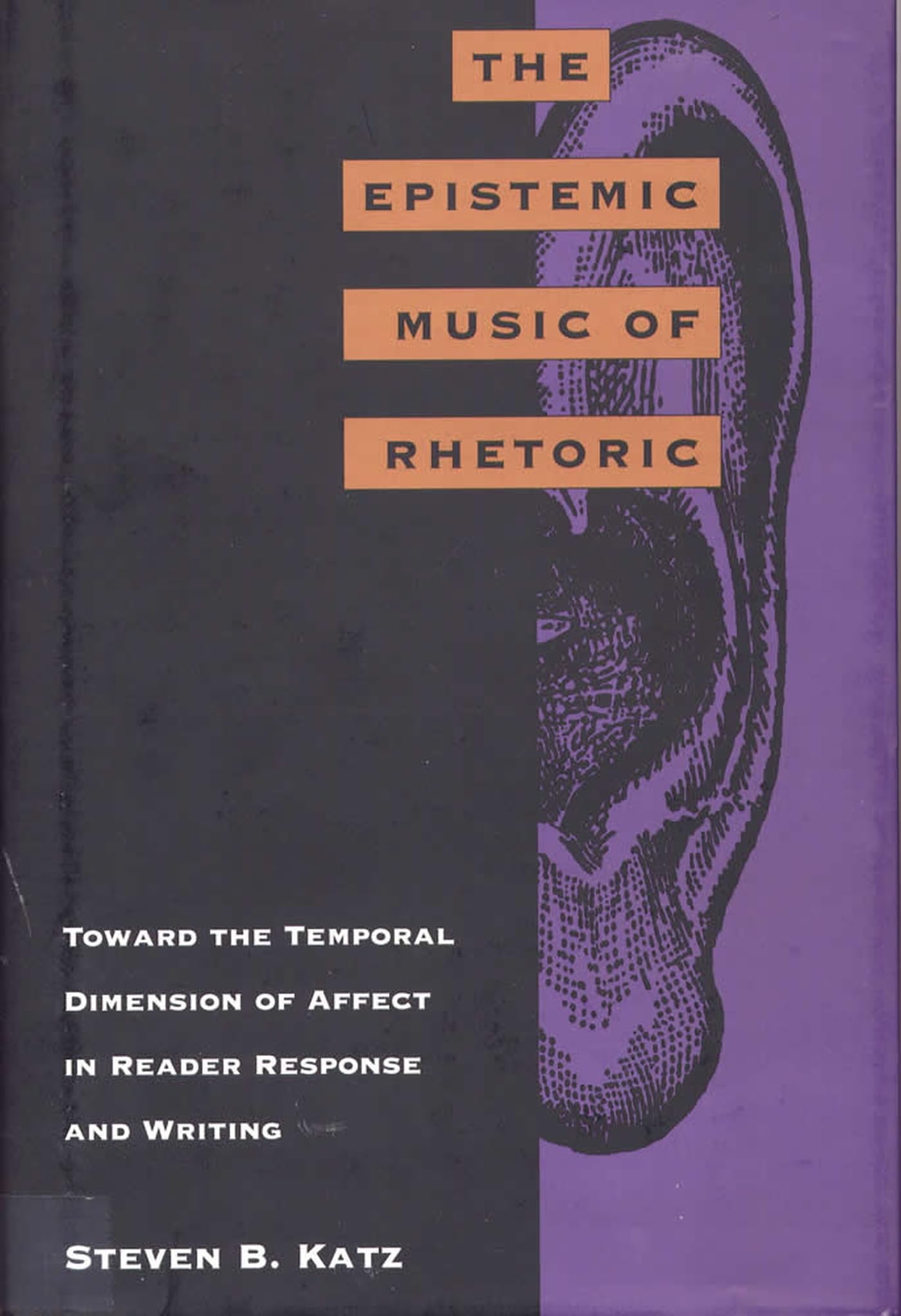 The Epistemic Music Of Rhetoric: Toward The Temporal Dimension Of Affect In Reader Response And Writing,Used
