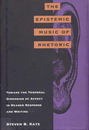 The Epistemic Music Of Rhetoric: Toward The Temporal Dimension Of Affect In Reader Response And Writing,Used
