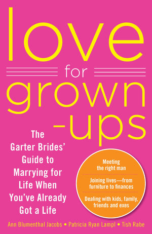 Love for Grownups: The Garter Brides' Guide to Marrying for Life When You've Already Got a Life,Used
