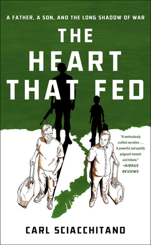 The Heart That Fed: A Father, a Son, and the Long Shadow of War,New