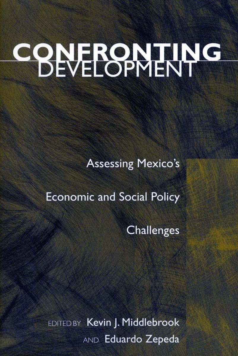 Confronting Development: Assessing Mexico'S Economic And Social Policy Challenges,Used