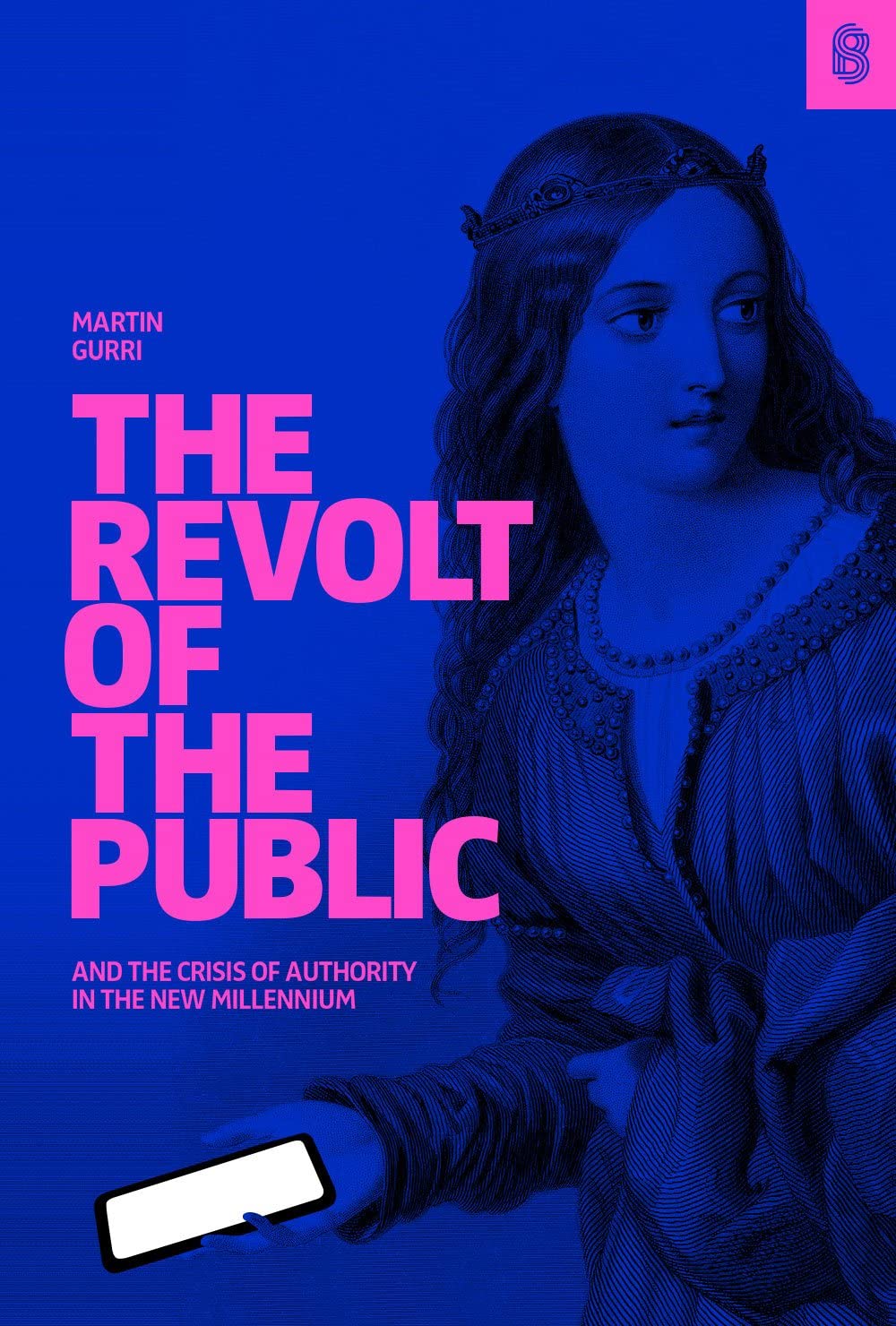 The Revolt of the Public and the Crisis of Authority in the New Millennium,New