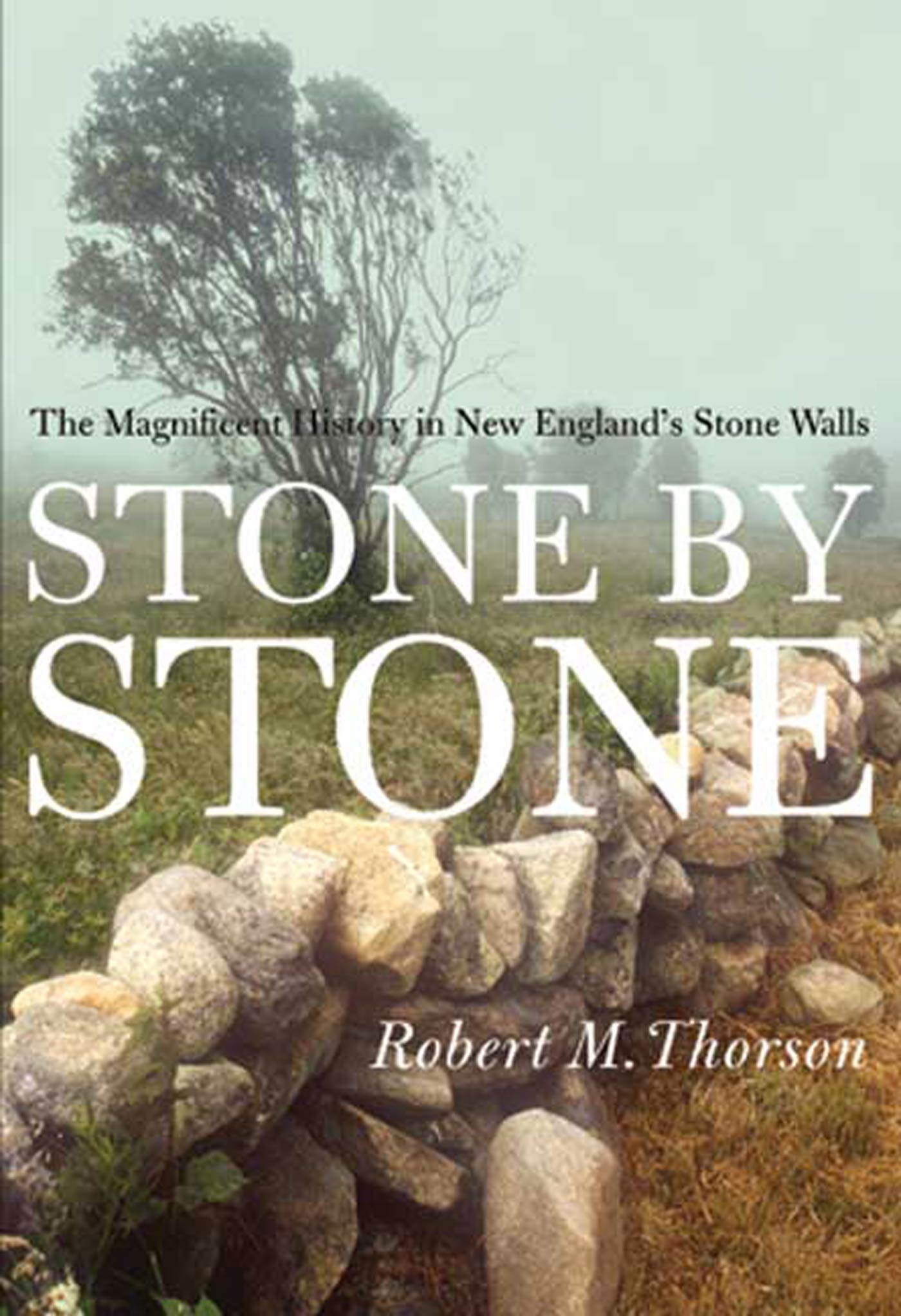 Stone By Stone: The Magnificent History In New England'S Stone Walls,New
