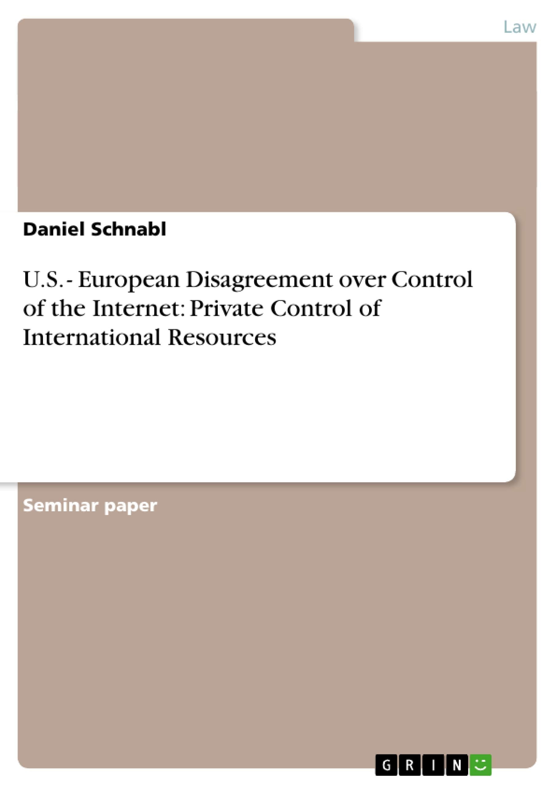 U.S.  European Disagreement over Control of the Internet: Private Control of International Resources,Used