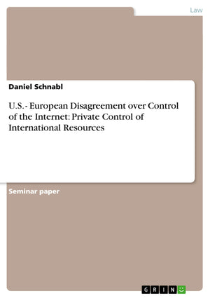 U.S.  European Disagreement over Control of the Internet: Private Control of International Resources,Used