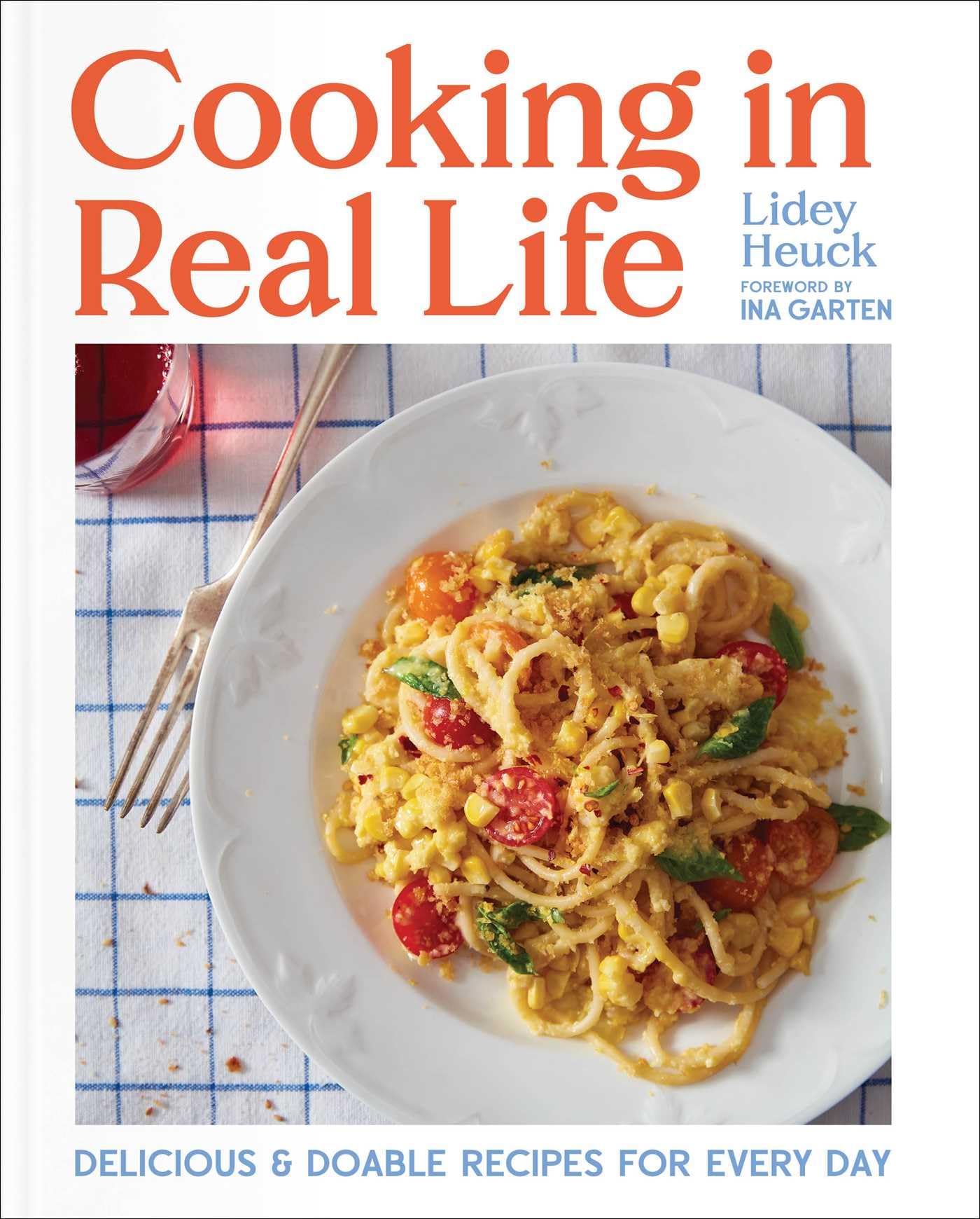 Cooking In Real Life: Delicious & Doable Recipes For Every Day (A Cookbook),Used