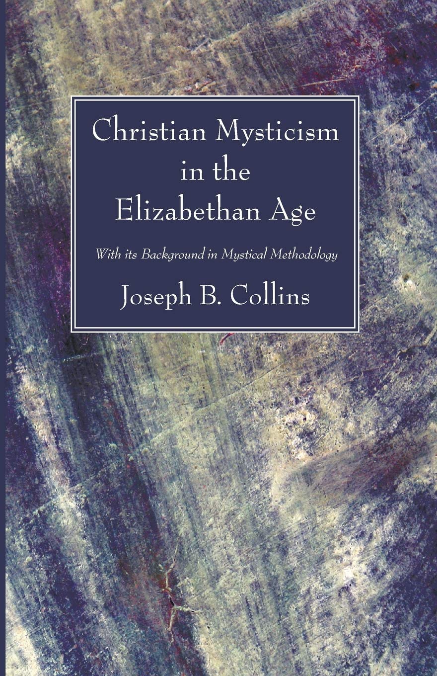 Christian Mysticism in the Elizabethan Age: With its Background in Mystical Methodology,Used